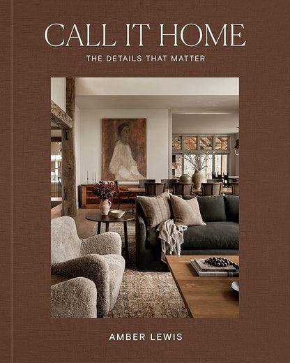 Call It Home: The Details That Matter by Amber Lewis