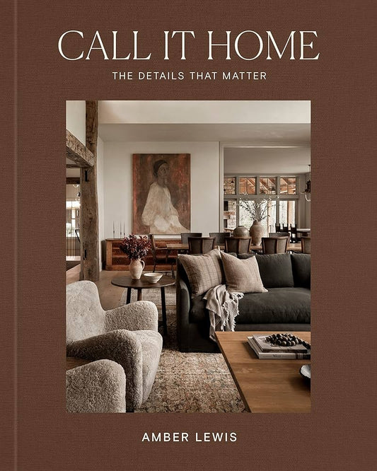Call It Home: The Details That Matter by Amber Lewis