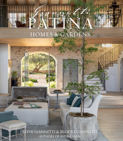 Patina Homes & Gardens by Steve Giannetti and Brooke Giannetti