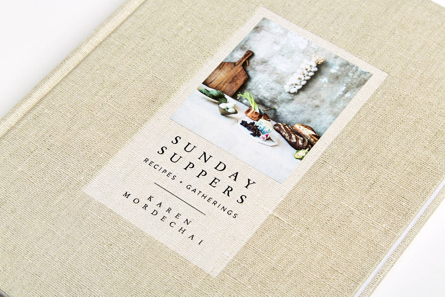 Sunday Suppers: Recipes + Gatherings: A Cookbook by Karen Mordechai